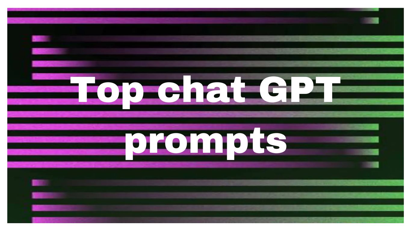 Top chat GPT prompts, Top 100 ChatGPT Prompts